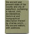 The ancient and present state of the county and city of Waterford. Containing a natural, civil, ecclesiastical, historical and topographical description thereof. By Charles Smith, ... The second edition, with additions.