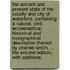 The ancient and present state of the county and city of Waterford. Containing a natural, civil, ecclesiastical, historical and topographical description thereof. By Charles Smith, ... The second edition, with additions.