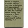 Travels in England, Scotland, and the Hebrides; undertaken for the purpose of examining the state of the arts, the sciences, natural history and manners, in Great Britain: ... In two volumes with plates.   Volume 2 of 2 door Cit. Faujas-De-St. -Fond
