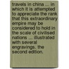 Travels in China ... In which it is attempted to appreciate the rank that this extraordinary empire may be considered to hold in the scale of civilised nations ... Illustrated with several engravings. The second edition. by Sir John Barrow