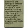 A Historical and Descriptive Narrative of Twenty Years' Residence in South America: Containing the Travels in Arauco, Chile, Peru, and Colombia; with an Account of the Revolution, Its Rise, Progress, and Results, Volume 3 door William Bennet Stevenson