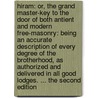 Hiram: or, the grand master-key to the door of both antient and modern free-masonry: being an accurate description of every degree of the brotherhood, as authorized and delivered in all good lodges. ... The second edition door Of Royal Arch Member of Royal Arch
