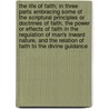 The Life Of Faith; In Three Parts Embracing Some Of The Scriptural Principles Or Doctrines Of Faith, The Power Or Effects Of Faith In The Regulation Of Man's Inward Nature, And The Relation Of Faith To The Divine Guidance door Thomas Cogswell Upham