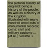 The Pictorial History of England: Being a History of the People, As Well As a History of the Kingdom. Illustrated with Many Hundred Wood-Cuts of Monumental Records; Coins; Civil and Military Costume ... [Et.Al.], Volume 3 by George Lillie Craik