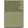 The history and memoirs of John Lidwill, eldest son of Thomas Lidwill, Esq. late of Clonmore, in the county of Tipperary; containing an account of his industry, experiments, and success; ... Written and selling by himself. by John. Lidwill