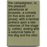 The Campaigners; or, The pleasant adventures at Brussels. A comedy [in five acts and in prose]. With a familiar preface upon a late reformer of the Stage [J. Collier]. Ending with a satyrical fable of the Dog and the Ottor. by Thomas D'Urfey