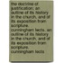 The Doctrine Of Justification; An Outline Of Its History In The Church, And Of Its Exposition From Scripture. Cunningham Lects. An Outline Of Its History In The Church, And Of Its Exposition From Scripture. Cunningham Lects