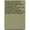 Die Bau- und Nutzhölzer, umfassend das Holz als Rohmaterial für gewerbliche Zwecke sowie als Handelsware. Ein Hand- und Nachschlagebuch für Baumeister, Holzhändler, Waldbesitzer, Forstbeamte und sonstige Holzinteressenten door Printz