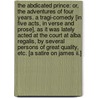 The Abdicated Prince: Or, The Adventures Of Four Years. A Tragi-comedy [in Five Acts, In Verse And Prose], As It Was Lately Acted At The Court At Alba Regalis, By Several Persons Of Great Quality, Etc. [a Satire On James Ii.] door Onbekend