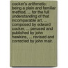 Cocker's arithmetic: being a plain and familiar method, ... for the full understanding of that incomparable art, ... Composed by Edward Cocker, ... perused and published by John Hawkins, ... revised and corrected by John Mair. by Edward Cocker