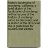 Historic Landmarks of Monterey, California: A Brief Sketch of the Landmarks of Monterey, with a Resume of the History of Monterey Since Its Discovery, and a Sketch of the Old Social Life. a Guide Book for Tourists and Visitors by Anna Geil Andresen