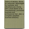 History of Decatur, Illinois, Its Resources, Advantages for Business, and Attractions as a Home, with a Brief Sketch of Its Manufactories, Prominent Business and Professional Men. Also, a Complete Classified Business Directory door Wiggins
