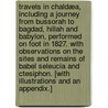 Travels in Chaldæa, including a journey from Bussorah to Bagdad, Hillah and Babylon, performed on foot in 1827. With observations on the sites and remains of Babel Seleucia and Ctesiphon. [With illustrations and an appendix.] door Robert Mignan