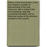 History Of The Insurrection; In The Four Western Counties Of Pennsylvania In The Year Mdccxciv With A Recital Of The Circumstances Specially Connected Therewith, And An Historical Review Of The Previous Situation Of The Country door William Findley