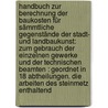 Handbuch Zur Berechnung Der Baukosten Für Sämmtliche Gegenstände Der Stadt- Und Landbaukunst: Zum Gebrauch Der Einzelnen Gewerke Und Der Technischen Beamten : Geordnet In 18 Abtheilungen. Die Arbeiten Des Steinmetz Enthaltend door August F. Triest