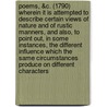 Poems, &c. (1790) Wherein It Is Attempted To Describe Certain Views Of Nature And Of Rustic Manners, And Also, To Point Out, In Some Instances, The Different Influence Which The Same Circumstances Produce On Different Characters by Joanna Baillie
