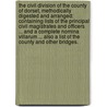 The Civil Division of the County of Dorset, methodically digested and arranged: containing lists of the principal civil magistrates and officers ... and a complete nomina villarum ... Also a list of the county and other bridges. door Edward Boswell