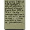 The General Orders of Field Marshal the Duke of Wellington, in Portugal, Spain and France, from 1809 to 1814; in the Low Countries and France in 1815; and in France, Army of Occupation, from 1816 to 1818, etc. (Second edition.). door Arthur Wellesley