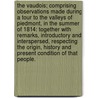 The Vaudois; comprising observations made during a tour to the Valleys of Piedmont, in the summer of 1814: together with remarks, introductory and interspersed, respecting the origin, history and present condition of that people. door Ebenezer D.D. Henderson
