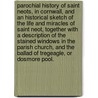 Parochial History of Saint Neots, in Cornwall, and an historical sketch of the life and miracles of Saint Neot, together with a description of the stained windows in the parish church, and the Ballad of Tregeagle, or Dosmore Pool. by James Michell