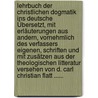 Lehrbuch Der Christlichen Dogmatik Ins Deutsche Übersetzt, Mit Erläuterungen Aus Andern, Vornehmlich Des Verfassers Eigenen, Schriften Und Mit Zusätzen Aus Der Theologischen Litteratur Versehen Von D. Carl Christian Flatt ...... by Gottlob Christian Storr