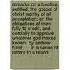 Remarks on a treatise, entitled, the Gospel of Christ worthy of all acceptation; or, the obligations of men fully to credit, and cordially to approve whatever God makes known. By Andrew Fuller. ... In a series of letters to a friend by William Button