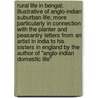 Rural Life in Bengal; illustrative of Anglo-Indian suburban life; more particularly in connection with the planter and peasantry Letters from an artist in India to his sisters in England By the author of "Anglo-Indian Domestic Life" door Onbekend