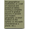 The Geographical Institutions; or, a set of classical and analytical tables; forming a complete course of gradual lessons in ancient and modern geography. (A short treatise on the sphere; or, the earth considered as a planet, etc.). door J.M. Wauthier
