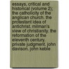 Essays, Critical And Historical (Volume 2); The Catholicity Of The Anglican Church. The Protestant Idea Of Antichrist. Milman's View Of Christianity. The Reformation Of The Eleventh Century. Private Judgment. John Davison. John Keble door Cardinal John Henry Newman