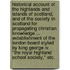 Historical Account Of The Highlands And Islands Of Scotland, And Of The Society In Scotland For Propagating Christian Knowledge ... Establishment Of The London Board Styled By King George Iv. "the Royal Highland School Society," Etc.