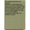 Die Metamorphosen der Goetter. Historisch-mythologischer Roman aus dem Chinesischen. Übersetzung der Kapitel 1 bis 46 von Wilhelm Grube; durch eine Inhaltsangabe der Kap. 47 bis 100 ergänzt, eingeleitet und hrsg. von Herbert Mueller door Grube