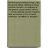 Ten thousand Chinese Things.] Ten thousand Things relating to China and the Chinese: an epitome of the genius, government, history ... of the Celestial Empire, together with a Sinopsis of the Chinese Collection. By William B. Langdon.