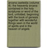 Arcana Caelestia (Volume 4); The Heavenly Arcana Contained In The Holy Scriptures Or Word Of The Lord, Unfolded, Beginning With The Book Of Genesis Together With Wonderful Things Seen In The World Of Spirits And In The Heaven Of Angels door Emanuel Swedenborg