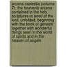 Arcana Caelestia (Volume 7); The Heavenly Arcana Contained In The Holy Scriptures Or Word Of The Lord, Unfolded, Beginning With The Book Of Genesis Together With Wonderful Things Seen In The World Of Spirits And In The Heaven Of Angels door Emanuel Swedenborg