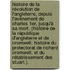 Histoire de la révolution de l'Angleterre, depuis l'avénement de Charles 1er, jusqu'à sa mort. (Histoire de la république d'Angleterre et de Cromwell. Histoire du Protectorat de Richard Cromwell, et du rétablissement des Stuart.).