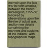 Memoir Upon the Late War in North America, Between the French and English, 1755-60: Followed by Observations Upon the Theatre of Actual War, and by New Details Concerning the Manners and Customs of the Indians ; with Topographical Maps by Pierre Pouchot