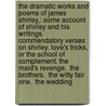 The Dramatic Works and Poems of James Shirley,: Some Account of Shirley and His Writings.  Commendatory Verses On Shirley. Love's Tricks, Or the School of Complement. the Maid's Revenge.  the Brothers.  the Witty Fair One.  the Wedding door James Shirley