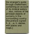 The Stranger's Guide through Cheltenham; containing an account of its mineral waters ... Also, notices of the principal objects of curiosity in the surrounding country. [The preface signed: H. D., i.e. H. Davies. With plates and maps.]