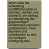 Ideen Über Die Verwaltung Landtäflicher Güter In Böhmen, Mähren Und Oestreich: Ein Beitrag Zur Darstellung Der Gegenseitigen Verhältnisse Zwischen Gutsbesitzern, Ihren Beamten Und Unterthanen, So Wie Zur Richtigen Würdigung Des... door Rudolf André