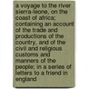 A Voyage to the River Sierra-Leone, on the Coast of Africa; Containing an Account of the Trade and Productions of the Country, and of the Civil and Religious Customs and Manners of the People; In a Series of Letters to a Friend in England door John Matthews