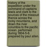 History of the Expedition under the command of Captains Lewis and Clark to the sources of the Missouri thence across the Rocky Mountains, and down the river Columbia to the Pacific Ocean. Performed during 1804-5-6. Prepared by Paul Allen. door Meriwether Lewis