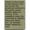 Travels to the Source of the Missouri River and across the American Continent to the Pacific Ocean. Another edition of "History of the Expedition under the command of Captains Lewis and Clarke, etc." By Nicholas Biddle. Edited by T. Reus. door Meriwether Lewis