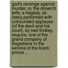 God's Revenge Against Murder, Or, the Drown'd Wife: A Tragedy, As Lately Performed with Unbounded Applause (Of the Devil and His Court), by Ned Findley, Esquire, One of the Grand Company of Tragedians in the Service of the Black Prince ... door Mason Locke Weems