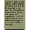 Remarks, Critical and Moral, on the Talents of Lord Byron, and the tendencies of Don Juan. By the author of Hypocrisy, a satire, with notes and anecdotes, political and historical. [The dedication signed: C. C. C., i.e. Charles C. Colton.] door Charles Caleb Colton