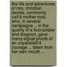 The life and adventures of Mrs. Christian Davies, commonly call'd Mother Ross; who, in several campaigns ... in the quality of a foot-soldier and dragoon, gave many signal proofs of an unparallell'd courage ... Taken from her own mouth ... door Christian Davies