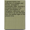 A general history and collection of voyages and travels, arranged in systematic order: forming a complete history of the origin and progress of navigation, discovery, and commerce, by sea and land, from the earliest ages to the present time by Robert Kerr
