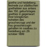 Goethe und Heidelberg; Festrede zur städtischen Goethefeier aus Anlass des 150. Geburtstages Goethes in Gegenwart Ihrer Königlichen Hoheiten des Grossherzogs und der Frau Grossherzogin gehalten im Saalbau zu Heidelberg am 29. October 1899 door George A. Fischer