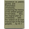 Nazarenus: or, Jewish, gentile, and Mahometan Christianity. Containing the history of the antient Gospel of Barnabas, ... Also, the original plan of Christianity ... With the relation of an Irish manuscript of the four Gospels, ... By Mr. T door John Toland