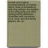 Private and Original Correspondence of Charles Talbot, Duke of Shrewsbury, with King William, the Leaders of the Whig Party and other distinguished statesmen ... Illustrated with narratives. ... By W. Coxe. From the family papers, etc. L.P. door Charles Talbot