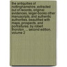 The antiquities of Nottinghamshire, extracted out of records, original evidences, leiger-books other manuscripts, and authentic authorities. Beautified with maps, prospects, and portraitures. By Robert Thoroton, ... Second edition. Volume 2 by Robert Thoroton